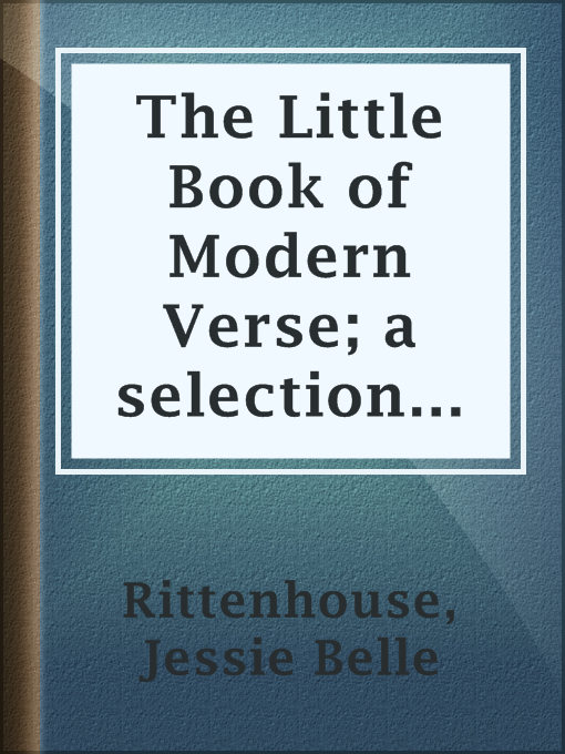 Title details for The Little Book of Modern Verse; a selection from the work of contemporaneous American poets by Jessie Belle Rittenhouse - Available